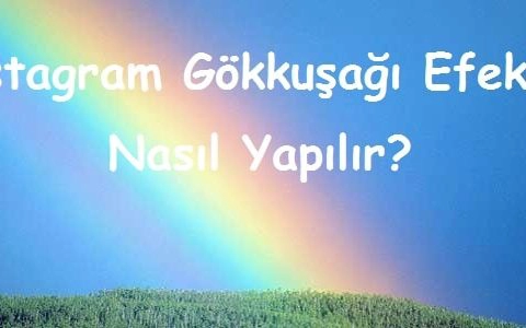 Instagram Gökkuşağı Efekti Nasıl Yapılır?