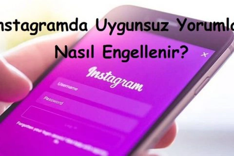 Instagramda Uygunsuz Yorumlar Nasıl Engellenir?