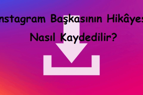 Instagram Başkasının Hikâyesi Nasıl Kaydedilir?