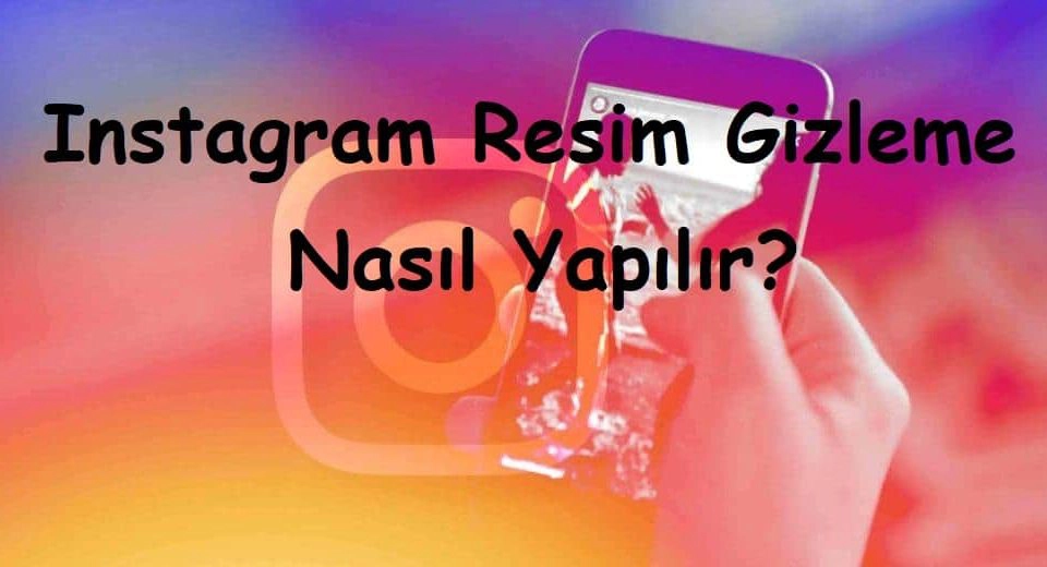 Instagram Resim Gizleme Nasıl Yapılır?