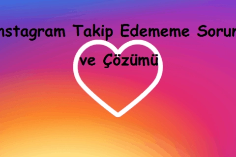 Instagram Takip Edememe Sorunu ve Çözümü