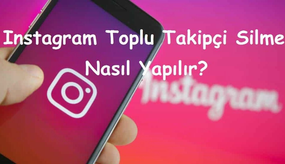 Instagram Toplu Takipçi Silme Nasıl Yapılır?