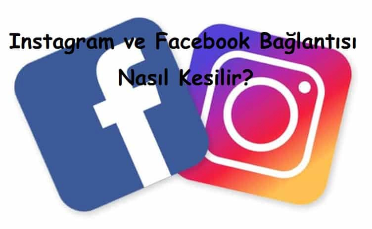 Instagram ve Facebook Bağlantısı Nasıl Kesilir?