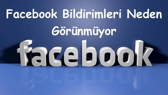 Facebook Bildirimleri Neden Görünmüyor