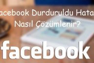 Facebook Durduruldu Hatası Nasıl Çözümlenir?