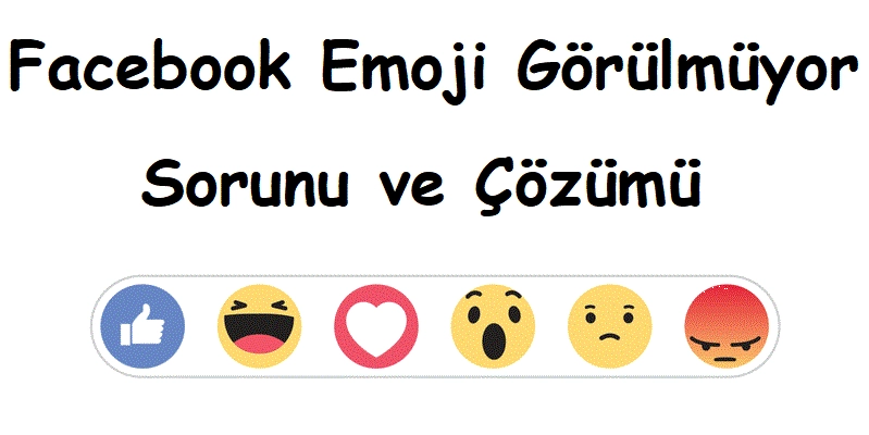 Facebook Emoji Görülmüyor Sorunu ve Çözümü