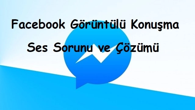 Facebook Görüntülü Konuşma Ses Sorunu ve Çözümü