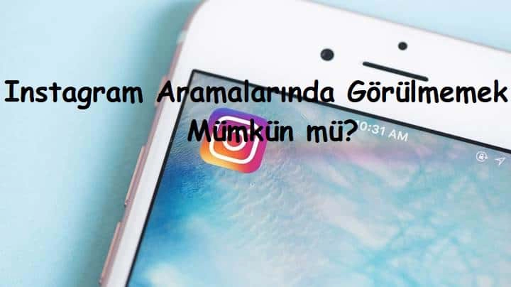 Instagram Aramalarında Görülmemek Mümkün mü?