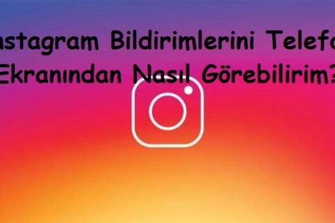 Instagram Bildirimlerini Telefon Ekranından Nasıl Görebilirim?