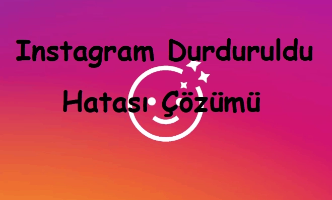 Instagram Durduruldu Hatası Çözümü