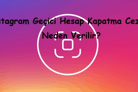 Instagram Geçici Hesap Kapatma Cezası Neden Verilir?