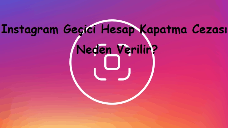 Instagram Geçici Hesap Kapatma Cezası Neden Verilir?