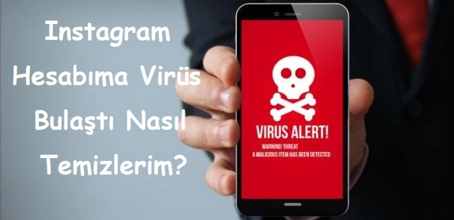 Instagram Hesabıma Virüs Bulaştı Nasıl Temizlerim?