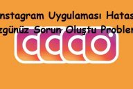 Instagram Uygulaması Hatası (Üzgünüz Sorun Oluştu Problemi)