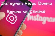 Instagram Video Donma Sorunu ve Çözümü