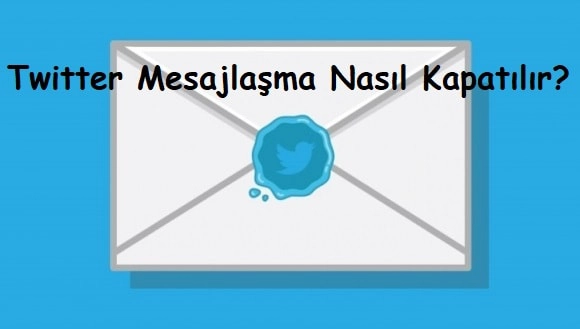 Twitter Mesajlaşma Nasıl Kapatılır?