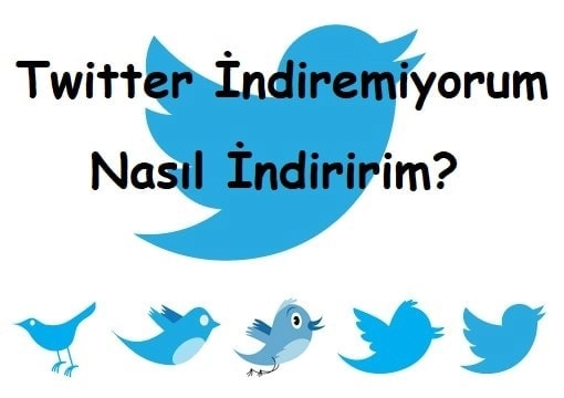 Twitter İndiremiyorum Nasıl İndiririm?