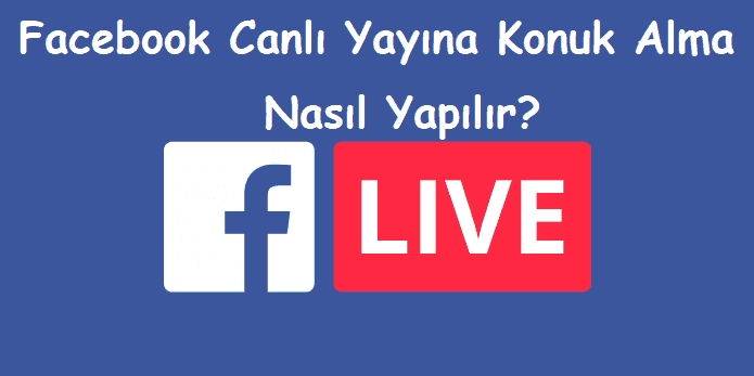 Facebook Canlı Yayına Konuk Alma Nasıl Yapılır?