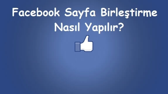 Facebook Sayfa Birleştirme Nasıl Yapılır?