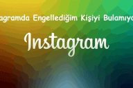 Instagramda Engellediğim Kişiyi Bulamıyorum