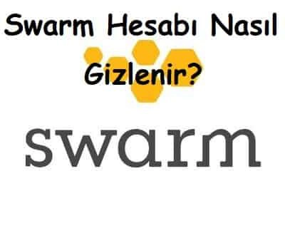 Swarm Hesabı Nasıl Gizlenir?