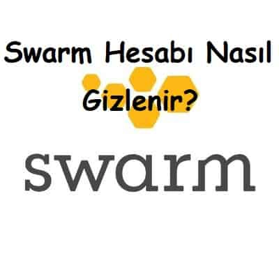 Swarm Hesabı Nasıl Gizlenir?
