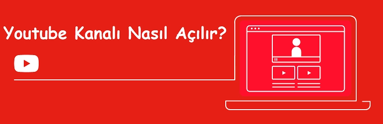 Youtube Kanalı Nasıl Açılır?