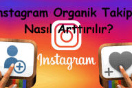 Instagram Organik Takipçi Nasıl Arttırılır?