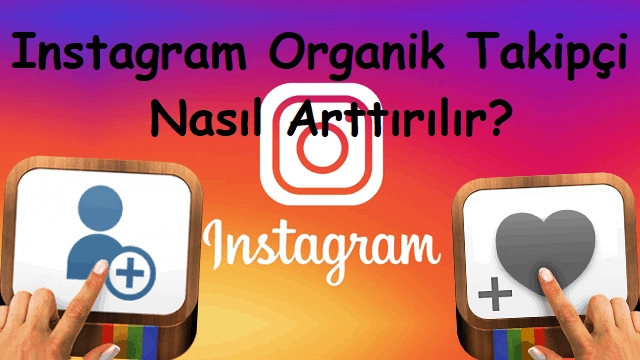 Instagram Organik Takipçi Nasıl Arttırılır?