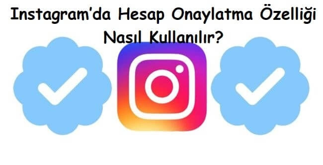 Instagram’da Hesap Onaylatma Özelliği Nasıl Kullanılır?