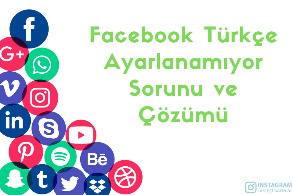 Facebook Türkçe Ayarlanamıyor Sorunu ve Çözümü