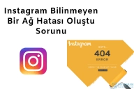 Instagram Bilinmeyen Bir Ağ Hatası Oluştu Sorunu