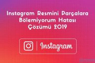 Instagram Resmini Parçalara Bölemiyorum Hatası Çözümü 2020