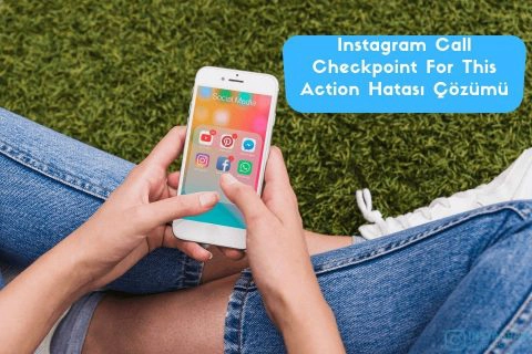 Instagram Call Checkpoint For This Action Hatası Çözümü