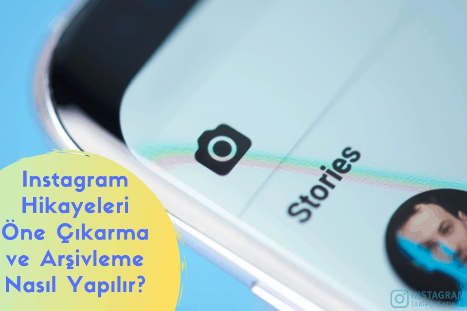 Instagram Hikayeleri Öne Çıkarma ve Arşivleme Nasıl Yapılır?