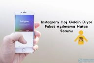 Instagram Hoş Geldin Diyor Fakat Açılmama Hatası Sorunu