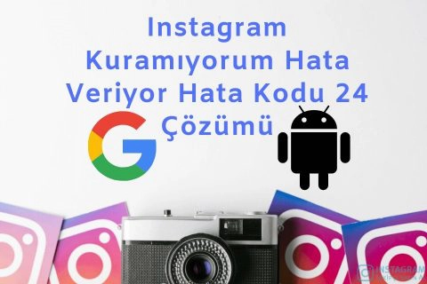 Instagram Kuramıyorum Hata Veriyor Hata Kodu 24 Çözümü