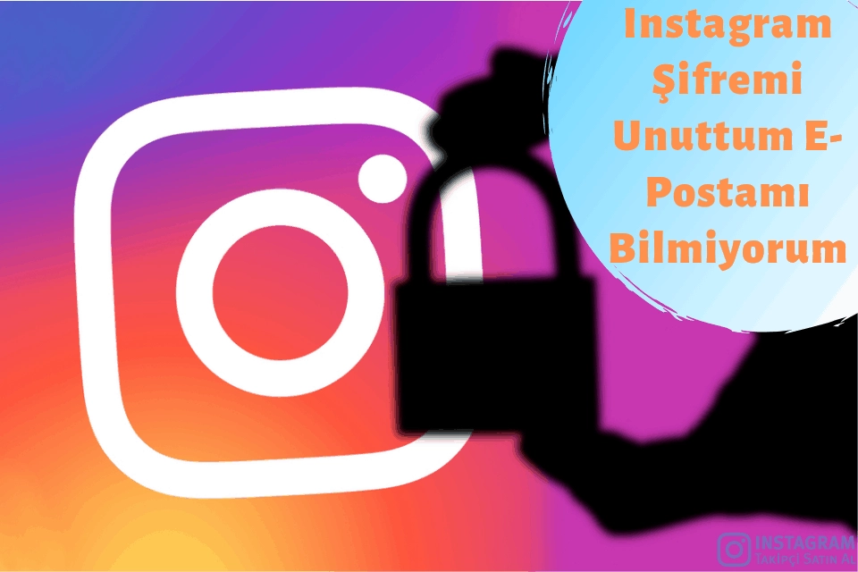 Instagram Şifremi Unuttum E-Postamı Bilmiyorum