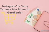 Instagram’da Satış Yapmak İçin Bilmeniz Gerekenler