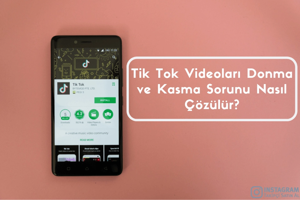 Tik Tok Videoları Donma ve Kasma Sorunu Nasıl Çözülür?