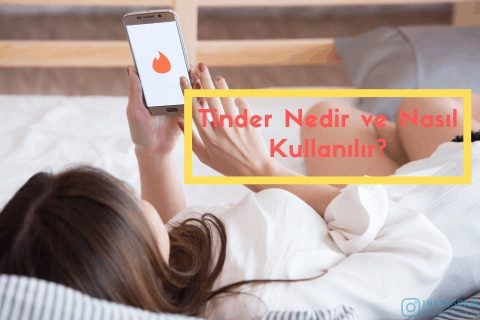 Tinder Nedir ve Nasıl Kullanılır?