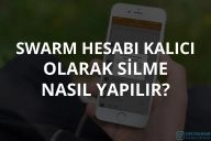 Swarm Hesabı Kalıcı Olarak Silme Nasıl Yapılır?