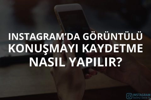 Instagram’da Görüntülü Konuşmayı Kaydetme Nasıl Yapılır?