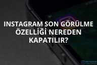 Instagram Son Görülme Özelliği Nasıl Kapatılır?