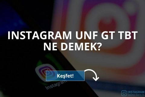 Instagram’da Unf, Gt ve Tbt Ne Demek?