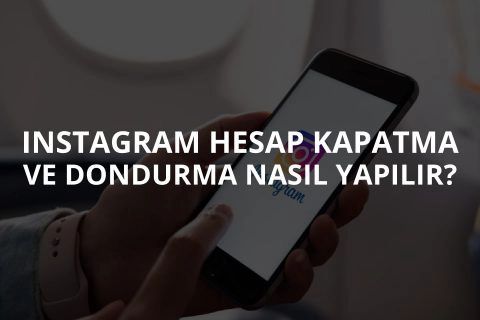 Instagram Hesap Kapatma ve Dondurma Nasıl Yapılır?