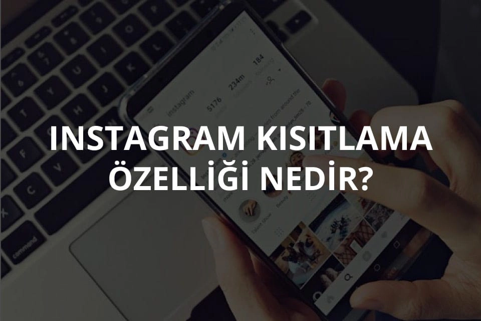 Instagram Kısıtlama Özelliği Nedir?