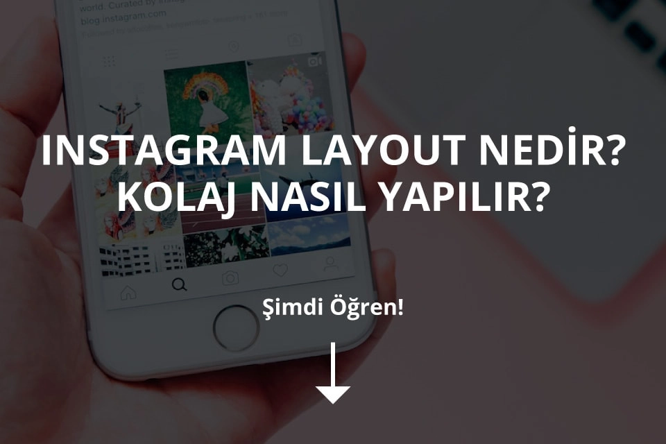 Instagram Layout Nedir? Kolaj Nasıl Yapılır?