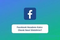 Facebook Hesabımı Kalıcı Olarak Nasıl Silebilirim?