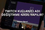 Twitch Kullanıcı Adı Nasıl Değiştirilir?